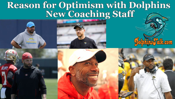 DolphinsTalk Podcast: The Dolphins New Coaching Staff and Reason for Optimism