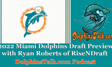 DolphinsTalk Podcast: Early Dolphins Draft Preview with Ryan Roberts of RiseNDraft