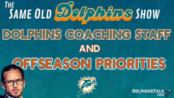 The Same Old Dolphins Show: 2022 Coaching Staff and Offseason Priorities