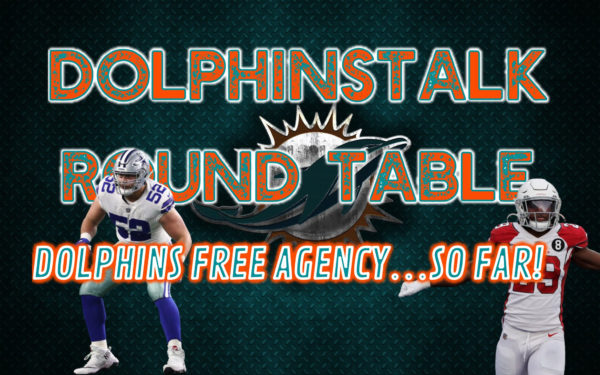 DolphinsTalk Podcast: Roundtable Discussion on Miami’s Free Agent Signings…So Far