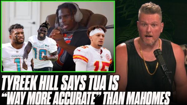 Pat McAfee Show: Tyreek Says Tua is “Way More Accurate” Than Mahomes