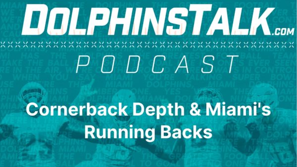 DolphinsTalk Podcast: Cornerback Depth & Miami’s Running Backs
