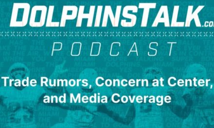 DolphinsTalk Podcast: Trade Rumors, Concern at Center, and Media Coverage