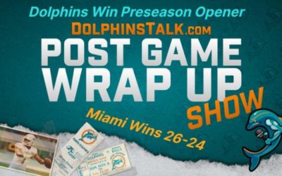 Post Game Wrap Up Show: Dolphins Win Preseason Opener 26-24