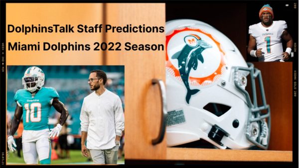 DolphinsTalk Staff Predictions: Miami Dolphins 2022 Season