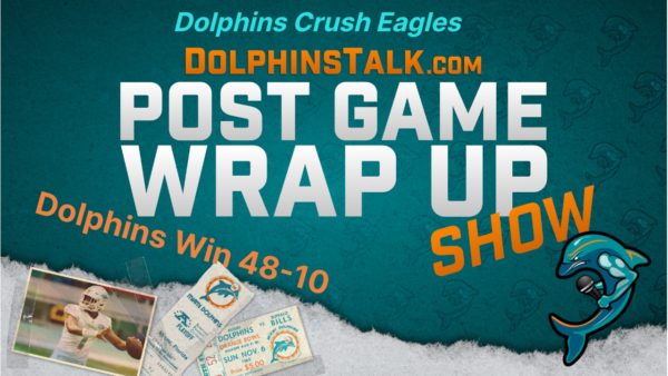 Post Game Wrap-Up Show: Dolphins Crush the Eagles