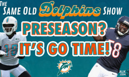 The Same Old Dolphins Show: Miami Dolphins Preseason Football? It’s GO TIME!