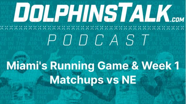 DolphinsTalk Podcast: Miami’s Running Game & Week 1 Matchups vs NE
