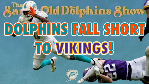 The Same Old Dolphins Show: Margin For Error (Vikings Review)