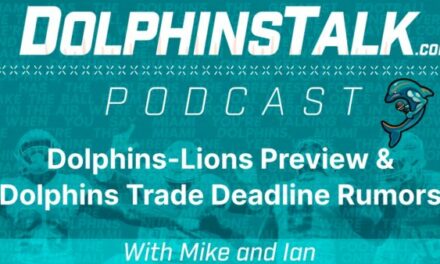 DolphinsTalk Podcast: Dolphins-Lions Preview & Dolphins Trade Deadline Rumors