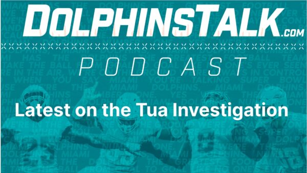 DolphinsTalk Podcast: Latest on the Tua Investigation