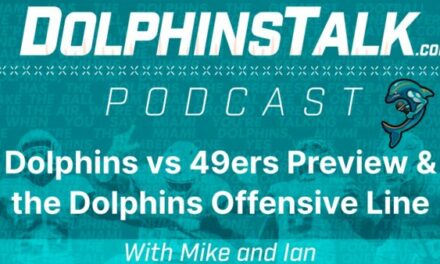 Dolphins vs 49ers Preview & the Dolphins Offensive Line