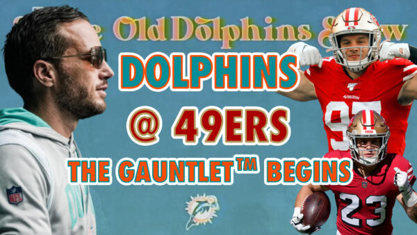 The Same Old Dolphins Show: The Gauntlet Begins! (49ers Preview)