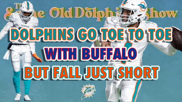 The Same Old Dolphins Show: Dolphins Go Toe to Toe With Buffalo, But Fall Just Short