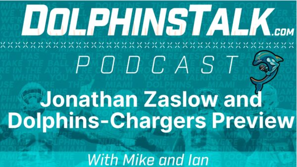 Jonathan Zaslow and Dolphins-Chargers Preview