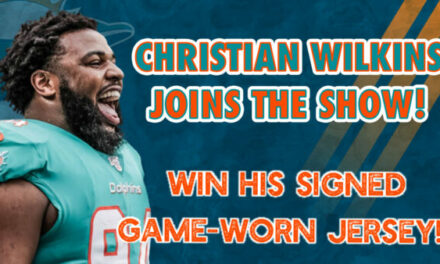 DolphinsTalk Podcast: Christian Wilkins Joins the Show & Wants YOU to Win a Signed, Game-Worn Jersey!