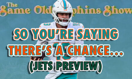 The Same Old Dolphins Show: So You’re Saying There’s a Chance (Jets Preview)