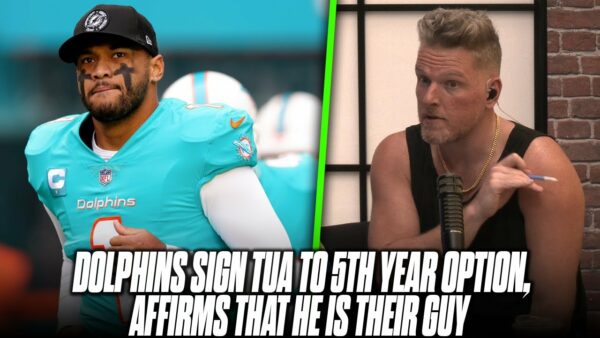 Pat McAfee on the Dolphins Pickup Tua’s 5th Year Option