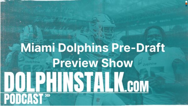 Miami Dolphins Pre-Draft Preview Show