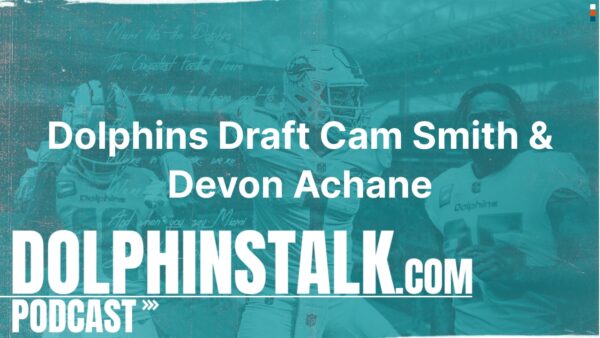 Dolphins Draft Cam Smith and Devon Achane