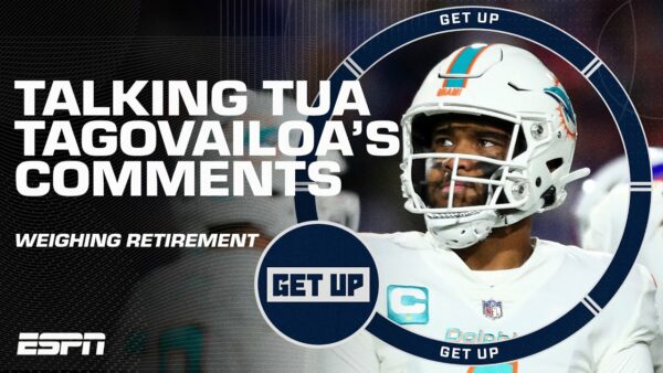 ESPN Get Up: Analyzing Tua’s Comments about Considering Retirement