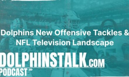 Dolphins New Offensive Tackles & NFL Television Landscape