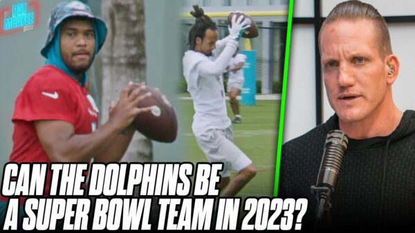 Pat McAfee Show: Can The Dolphins Be A Super Bowl Team In 2023 If Tua Stays Healthy?