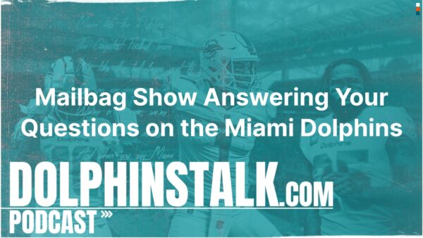 Mailbag Show Answering Your Questions on the Miami Dolphins