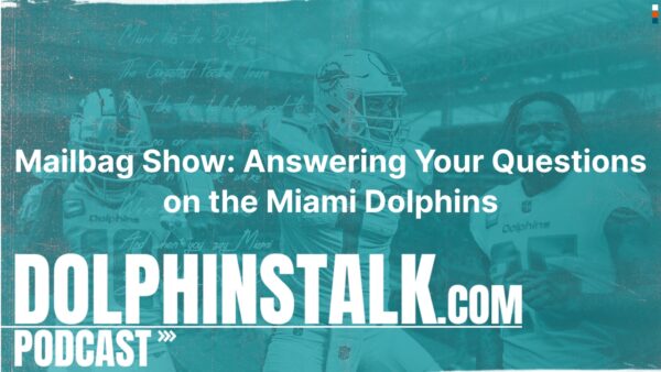 Mailbag Show: Answering Your Questions on the Miami Dolphins