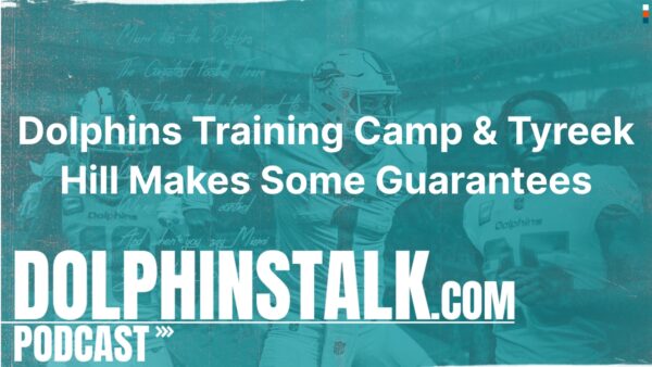 Dolphins Training Camp and Tyreek Hill Makes Some Guarantees