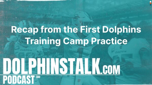 Recap from the First Dolphins Training Camp Practice