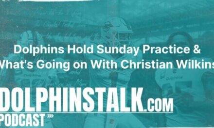 Dolphins Hold Sunday Practice and What’s Going on With Christian Wilkins