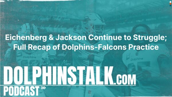 Eichenberg and Jackson Continue to Struggle; Full Recap of Dolphins-Falcons Practice