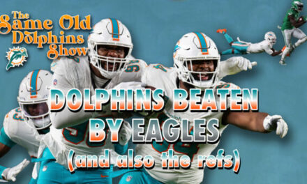 The Same Old Dolphins Show: Miami Dolphins Beaten By Eagles, Hosed by the Ref Show