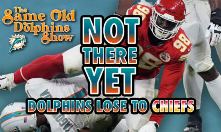 The Same Old Dolphins Show: Not There Yet (Chiefs Review)