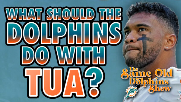 The Same Old Dolphins Show: What Should the Dolphins Do With Tua?