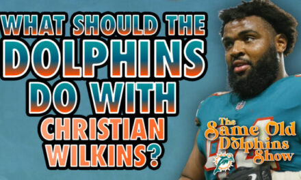 The Same Old Dolphins Show: What Should the Dolphins Do with Christian Wilkins?