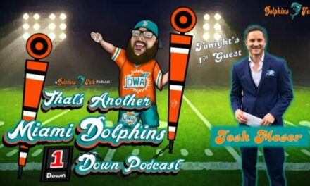 That’s Another Miami Dolphins 1st Down Podcast w/ Special Guest Josh Moser