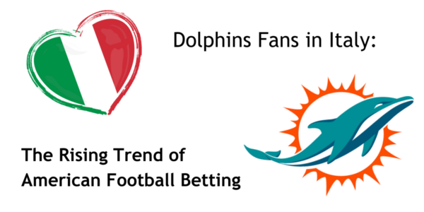 Dolphins Fans in Italy: The Rising Trend of American Football Betting