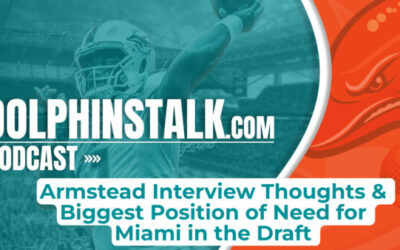 Armstead Interview Thoughts & Biggest Position of Need for Miami in the Draft