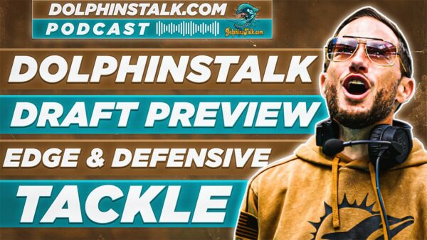 DolphinsTalk Draft Preview: Edge and Defensive Tackle