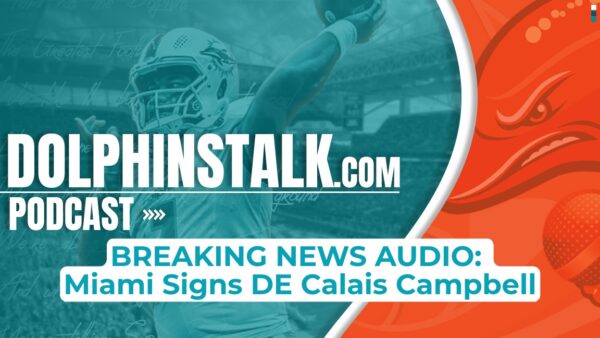 BREAKING NEWS AUDIO: Miami Signs DE Calais Campbell