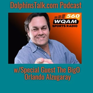 DolphinsTalk.com Podcast w/Special Guest The BigO from WQAM