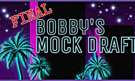 Bobby’s Final Mock Draft
