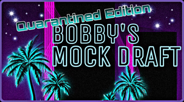 Bobby’s 2020 Mock Draft (Quarantined Edition)