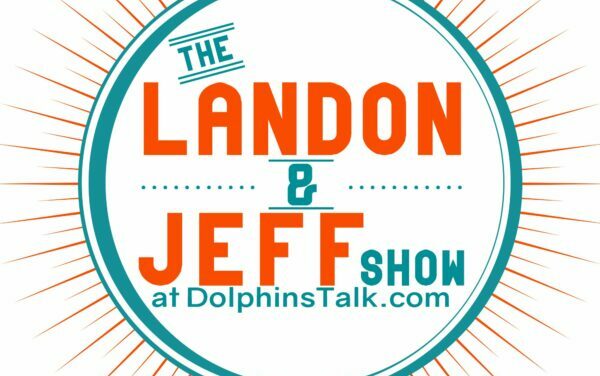 Landon and Jeff Show: Dolphins Draft Recap