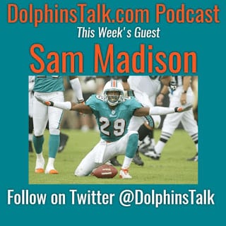 DolphinsTalk.com Podcast for May 4th with Special Guest Sam Madison